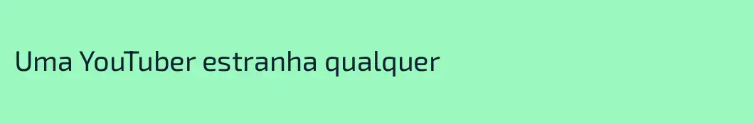 Uma YouTuber estranha qualquer
